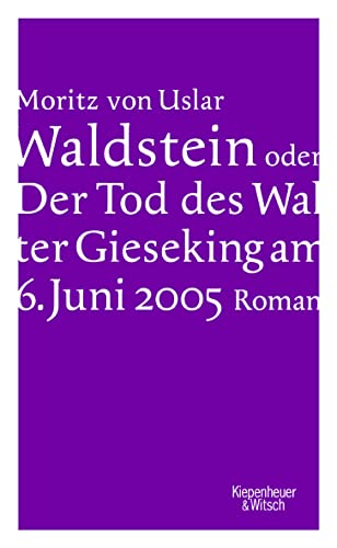 Waldstein oder Der Tod des Walter Gieseking am 6. Juni 2005: Roman von Kiepenheuer&Witsch